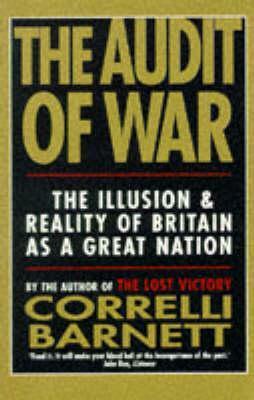 The Audit of War: The Illusion and Reality of Britain as a Great Nation by Correlli Barnett