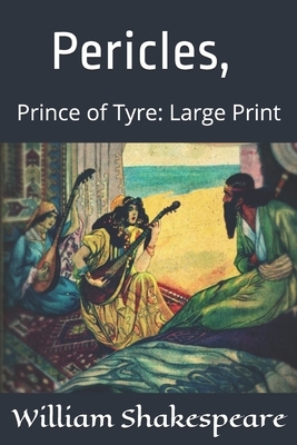 Pericles, Prince of Tyre: Large Print by William Shakespeare