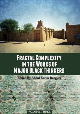 Fractal Complexity in the Works of Major Black Thinkers, Volume Three by 