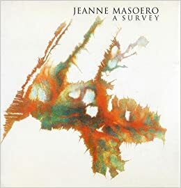 Jeanne Masoero: A Survey by Guy Brett, Edward Rutherfurd, Sacha Craddock