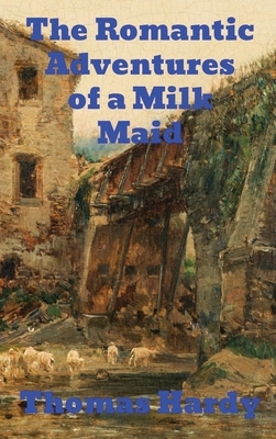 The Romantic Adventures of a Milkmaid by Thomas Hardy
