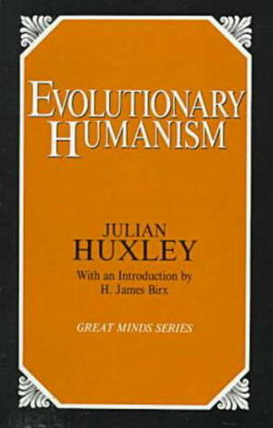 Evolutionary Humanism by Julian Huxley