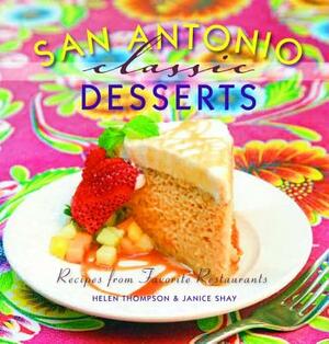 San Antonio Classic Desserts by Janice Shay, Helen Thompson