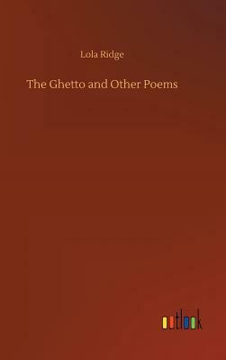 The Ghetto and Other Poems by Lola Ridge