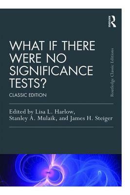 What If There Were No Significance Tests?: Classic Edition by 