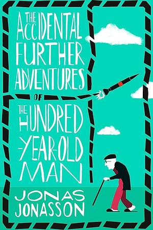 The Accidental Further Adventures of the Hundred-Year-Old Man by Rachel Willson-Broyles, Jonas Jonasson