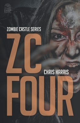 Zc Four: Zombie Castle Series Book 4 by Chris Harris