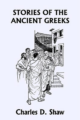 Stories of the Ancient Greeks (Yesterday's Classics) by Charles D. Shaw