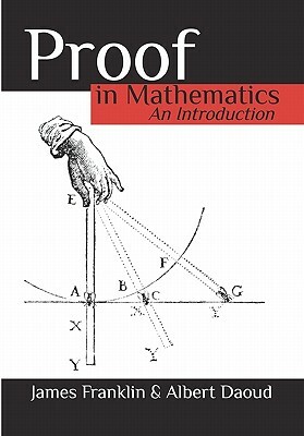 Proof in Mathematics: An Introduction by James Franklin, Albert Daoud