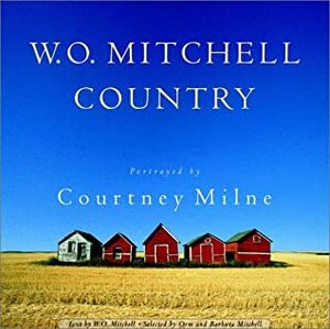 W.O. Mitchell Country by W.O. Mitchell