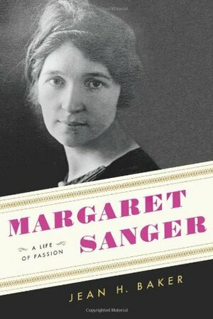 Margaret Sanger: A Life of Passion by Jean H. Baker