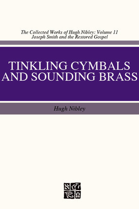 Tinkling Cymbals and Sounding Brass: The Art of Telling Tales About Joseph Smith and Brigham Young by Hugh Nibley, David J. Whittaker