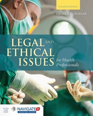 Legal and Ethical Issues for Health Professionals with Advantage Access & the Navigate 2 Scenario for Health Care Ethics by George D. Pozgar