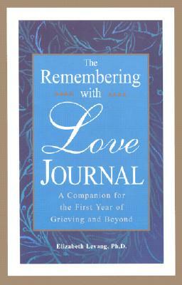 The Remembering with Love Journal: A Companion the First Year of Grieving and Beyond by Elizabeth Levang, Sherokee Ilse