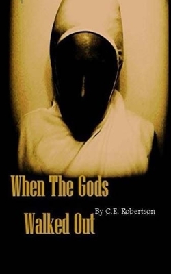 When the Gods Walked Out by C. E. Robertson