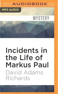 Incidents in the Life of Markus Paul by David Adams Richards