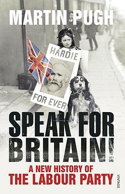 Speak for Britain!: A New History of the Labour Party by Martin Pugh