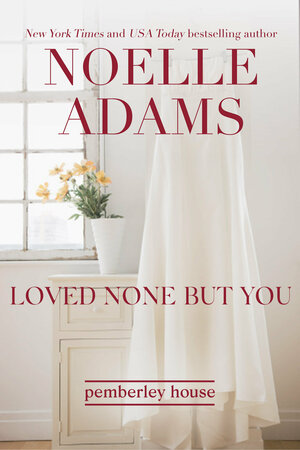 Loved None But You by Noelle Adams