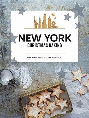 New York Christmas Baking by Lars Wentrup, Lisa Nieschlag