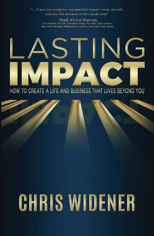 Lasting Impact: Creating a Life That Makes a Difference by Chris Widener, Larry Winget