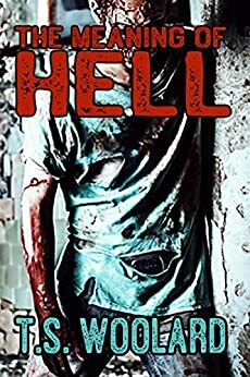 The Meaning of Hell by T.S. Woolard