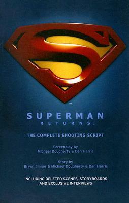 Superman Returns: The Complete Shooting Script by Michael Dougherty, Dan Harris, Bryan Singer