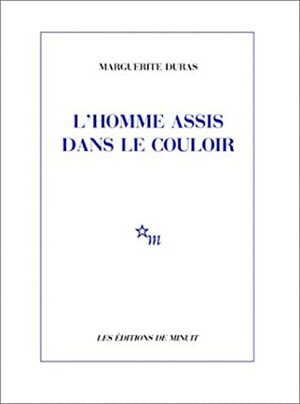 L'Homme assis dans le couloir by Marguerite Duras