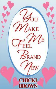 You Make Me Feel Brand New by Chicki Brown
