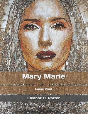 Mary Marie: Large Print by Eleanor H. Porter