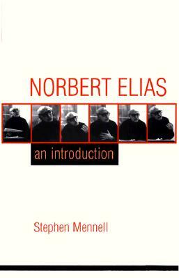 Norbert Elias: An Introduction: An Introduction by Stephen Mennell