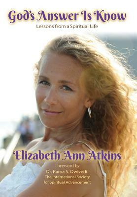 God's Answer is Know: Lessons from a Spiritual Life by Elizabeth Ann Atkins