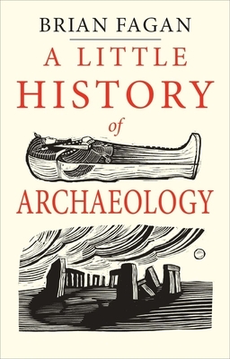 A Little History of Archaeology by Brian Fagan