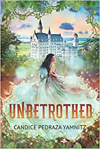 Unbetrothed: Clean Young Adult Fantasy with a Latin Twist by Candice Pedraza Yamnitz