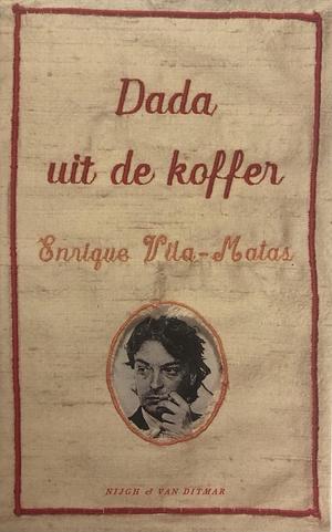 Dada uit de Koffer: Beknopte Geschiedenis van de Draagbare Literatuur by Enrique Vila-Matas
