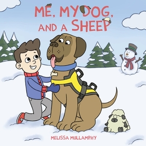 Me, My Dog, and a Sheep by Melissa A. Mullamphy