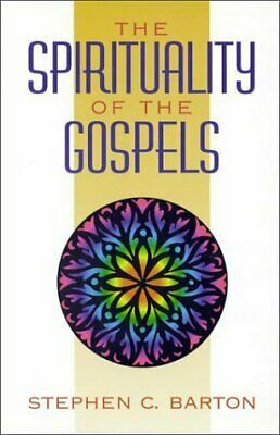 The Spirituality Of The Gospels by Stephen C. Barton