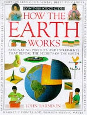 How the Earth Works by John Farndon