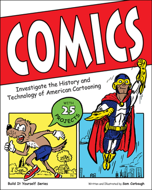 Comics: Investigate the History and Technology of American Cartooning by Samuel Carbaugh