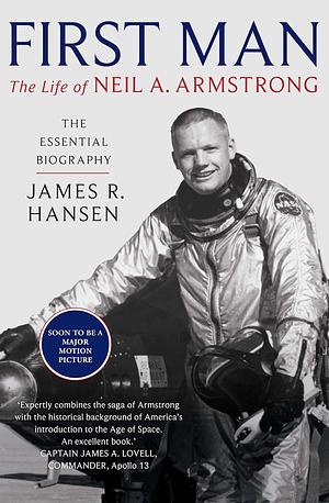 First Man: The Life of Neil A. Armstrong by James R. Hansen