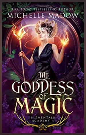 The Goddess of Magic by Michelle Madow