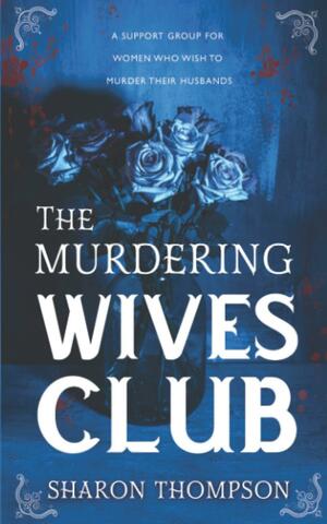 The Murdering Wives Club: A Gripping Historical Mystery, where Women Take Charge and Strive for Power. by Sharon Thompson