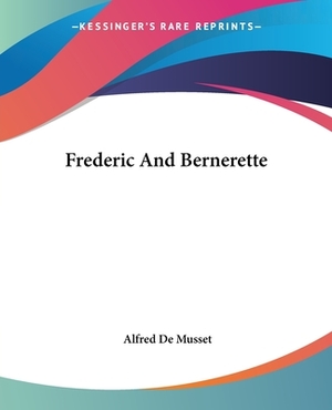 Frederic And Bernerette by Alfred de Musset