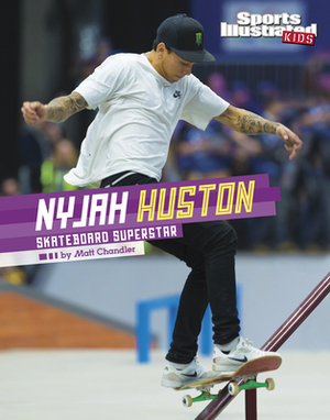 Nyjah Huston: Skateboard Superstar by Matt Chandler