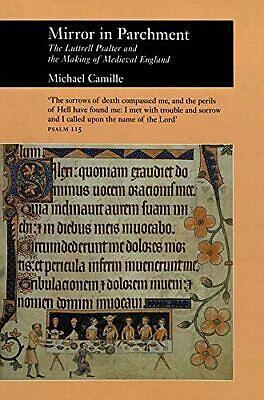 Mirror In Parchment: The Luttrell Psalter and the Making of Medieval England by Michael Camille