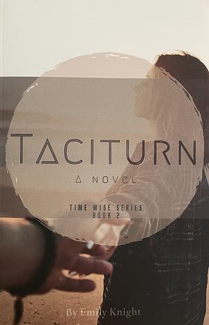 Taciturn: Time Wise Book 2 by Emily Knight