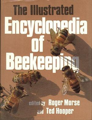 The Illustrated Encyclopedia of Beekeeping by Roger A. Morse, Ted Hooper
