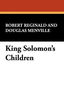King Solomon's Children by R. Menville Douglas Reginald, Douglas Menville, Robert Reginald