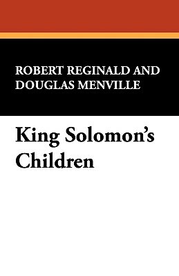 King Solomon's Children by Douglas Menville, Robert Reginald, R. Menville Douglas Reginald