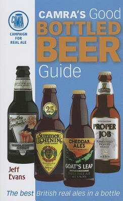 Good Bottled Beer Guide: CAMRA's Guide to Real Ale in a Bottle by Jeff Evans