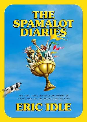 The Spamalot Diaries by Eric Idle